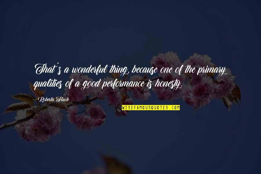 Too Much Of A Good Thing Is Wonderful Quotes By Roberta Flack: That's a wonderful thing, because one of the