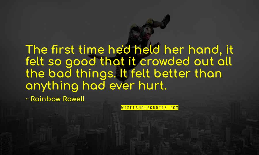 Too Much Of Anything Is Bad For You Quotes By Rainbow Rowell: The first time he'd held her hand, it Too Much Of Anything Is Bad For You Quotes By Rainbow Rowell: The first time he'd held her hand, it