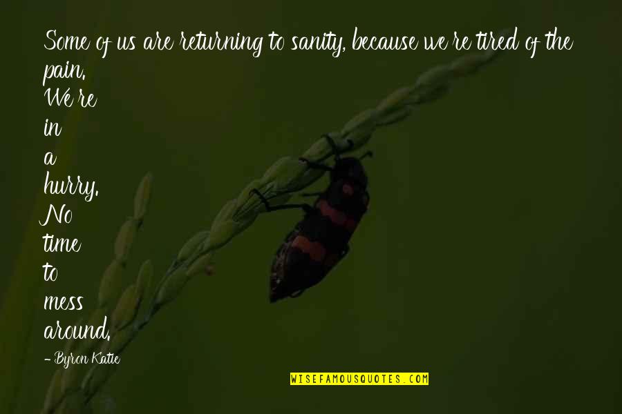Too Much Photoshop Quotes By Byron Katie: Some of us are returning to sanity, because