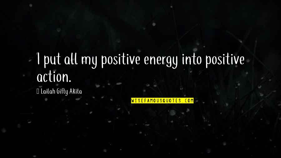 Too Much Positive Thinking Quotes By Lailah Gifty Akita: I put all my positive energy into positive Too Much Positive Thinking Quotes By Lailah Gifty Akita: I put all my positive energy into positive