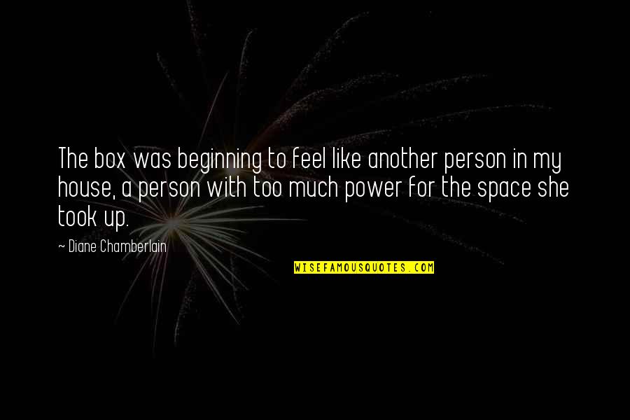 Too Much Power Quotes By Diane Chamberlain: The box was beginning to feel like another Too Much Power Quotes By Diane Chamberlain: The box was beginning to feel like another