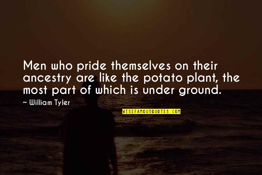 Too Much Pride Quotes By William Tyler: Men who pride themselves on their ancestry are