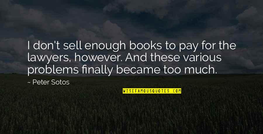 Too Much Problems Quotes By Peter Sotos: I don't sell enough books to pay for