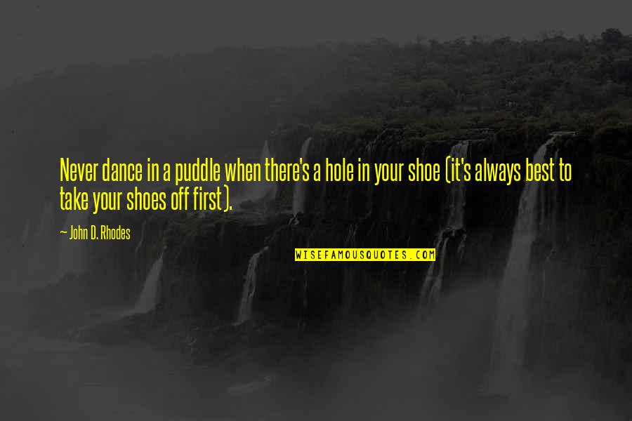 Too Much Rain Funny Quotes By John D. Rhodes: Never dance in a puddle when there's a Too Much Rain Funny Quotes By John D. Rhodes: Never dance in a puddle when there's a
