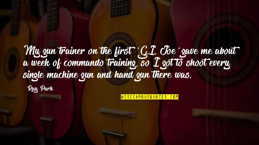 Too Much Rain Funny Quotes By Ray Park: My gun trainer on the first 'G.I. Joe' Too Much Rain Funny Quotes By Ray Park: My gun trainer on the first 'G.I. Joe'