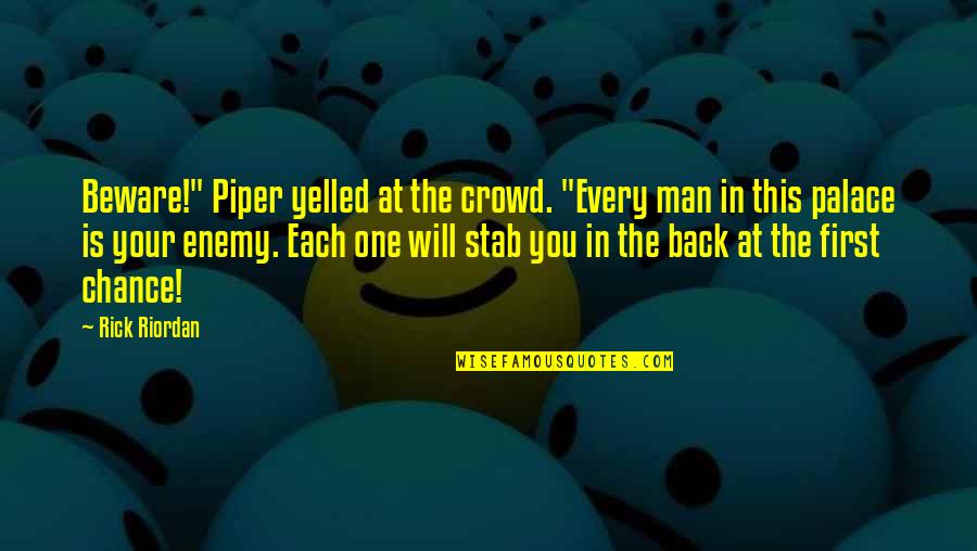 Too Much Rain Funny Quotes By Rick Riordan: Beware!" Piper yelled at the crowd. "Every man Too Much Rain Funny Quotes By Rick Riordan: Beware!" Piper yelled at the crowd. "Every man