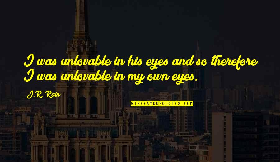 Too Much Rain Quotes By J.R. Rain: I was unlovable in his eyes and so