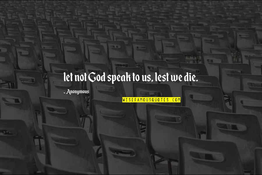 Too Much Selfies Quotes By Anonymous: let not God speak to us, lest we Too Much Selfies Quotes By Anonymous: let not God speak to us, lest we