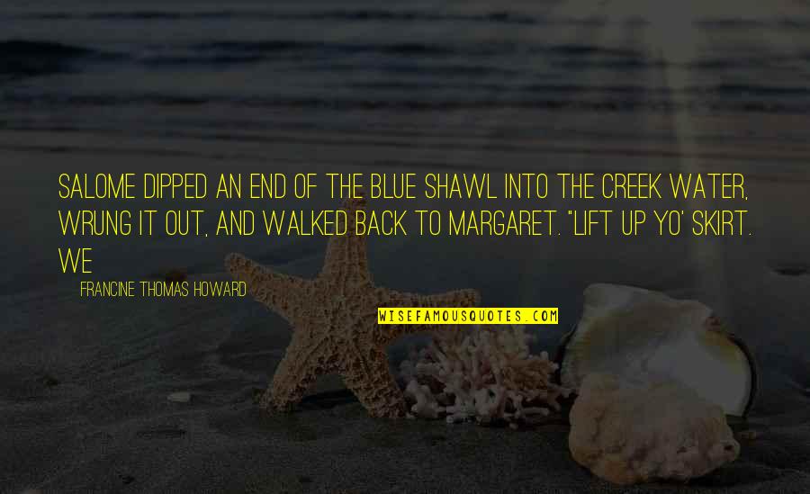 Too Much Selfies Quotes By Francine Thomas Howard: Salome dipped an end of the blue shawl Too Much Selfies Quotes By Francine Thomas Howard: Salome dipped an end of the blue shawl