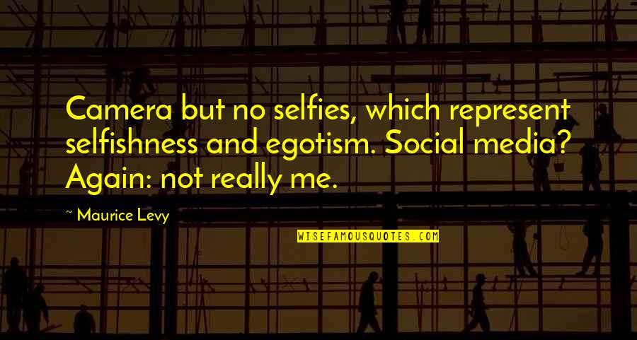 Too Much Selfies Quotes By Maurice Levy: Camera but no selfies, which represent selfishness and Too Much Selfies Quotes By Maurice Levy: Camera but no selfies, which represent selfishness and