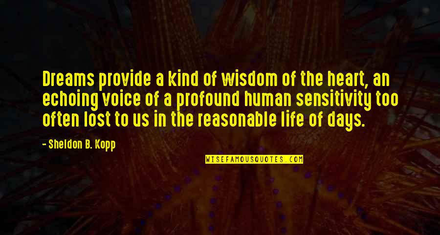 Too Much Sensitivity Quotes By Sheldon B. Kopp: Dreams provide a kind of wisdom of the