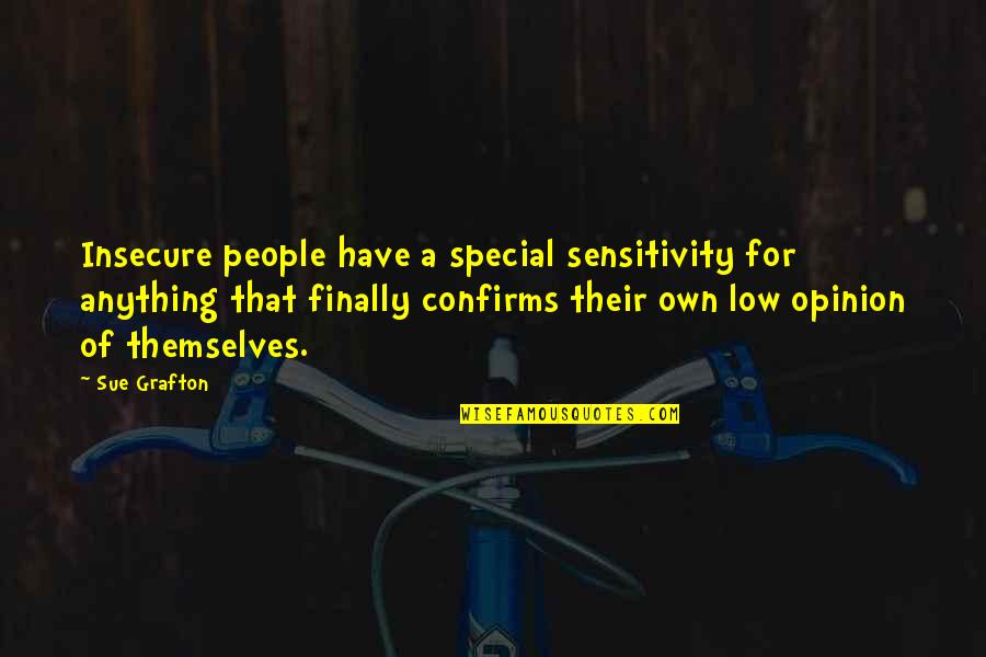 Too Much Sensitivity Quotes By Sue Grafton: Insecure people have a special sensitivity for anything