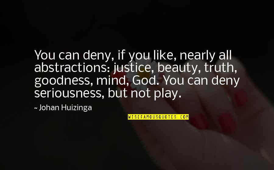 Too Much Seriousness Quotes By Johan Huizinga: You can deny, if you like, nearly all Too Much Seriousness Quotes By Johan Huizinga: You can deny, if you like, nearly all