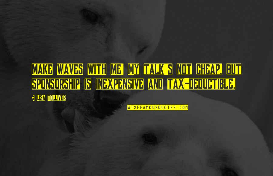 Too Much Show Off Quotes By Lisa Tolliver: MAKE WAVES WITH ME! My talk's not cheap, Too Much Show Off Quotes By Lisa Tolliver: MAKE WAVES WITH ME! My talk's not cheap,