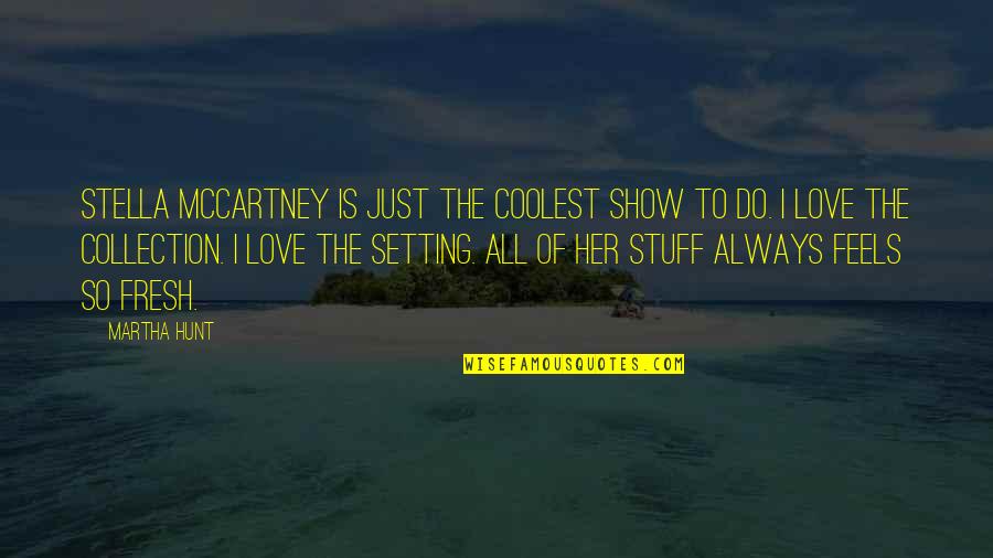 Too Much Show Off Quotes By Martha Hunt: Stella McCartney is just the coolest show to Too Much Show Off Quotes By Martha Hunt: Stella McCartney is just the coolest show to