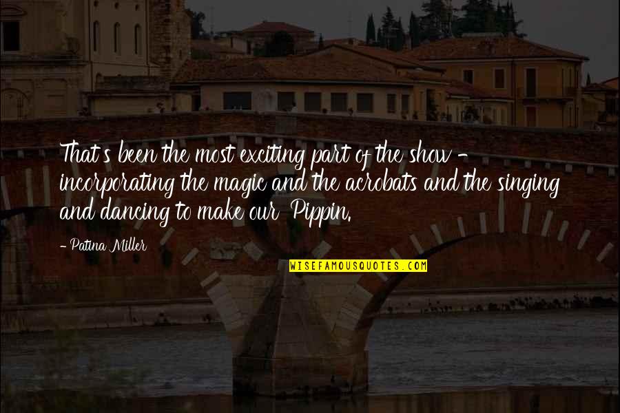 Too Much Show Off Quotes By Patina Miller: That's been the most exciting part of the Too Much Show Off Quotes By Patina Miller: That's been the most exciting part of the