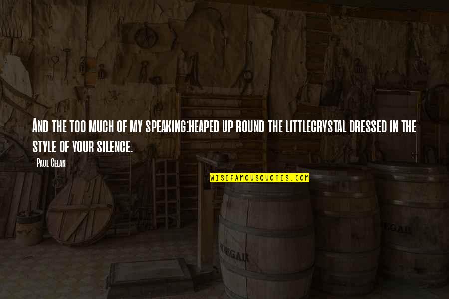 Too Much Silence Quotes By Paul Celan: And the too much of my speaking:heaped up