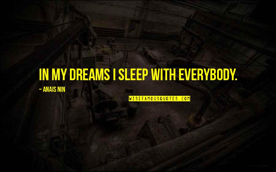 Too Much Sleep Quotes By Anais Nin: In my dreams I sleep with everybody.