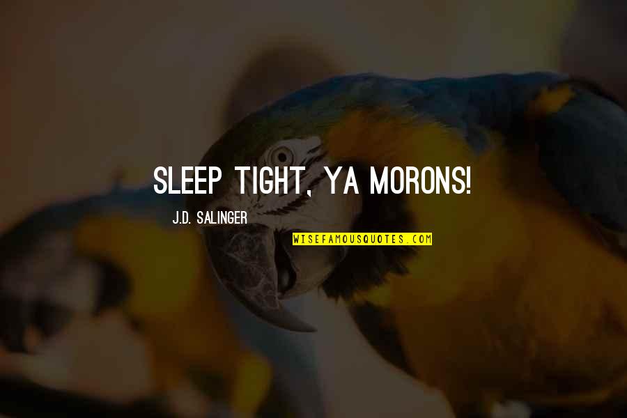 Too Much Sleep Quotes By J.D. Salinger: Sleep tight, ya morons!
