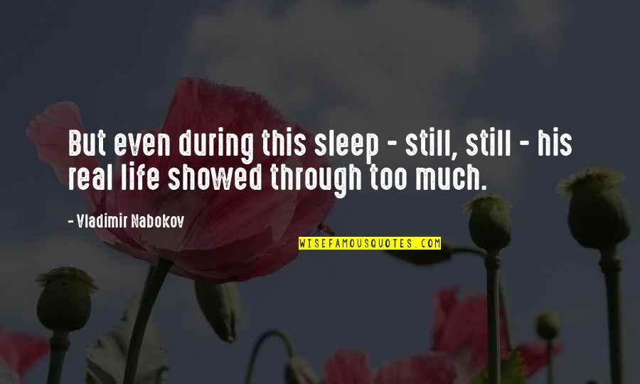 Too Much Sleep Quotes By Vladimir Nabokov: But even during this sleep - still, still