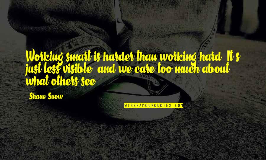 Too Much Snow Quotes By Shane Snow: Working smart is harder than working hard. It's