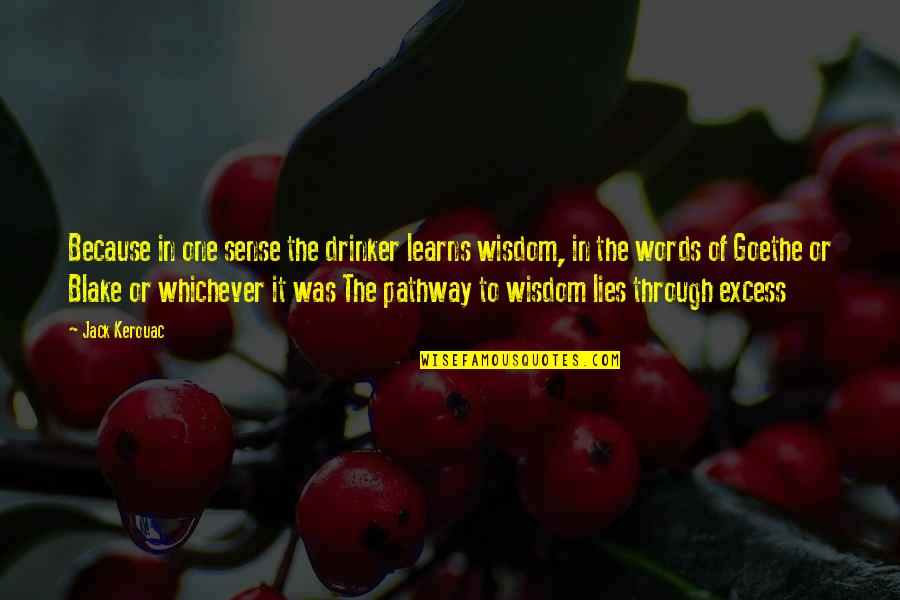 Too Much Space In A Relationship Quotes By Jack Kerouac: Because in one sense the drinker learns wisdom,