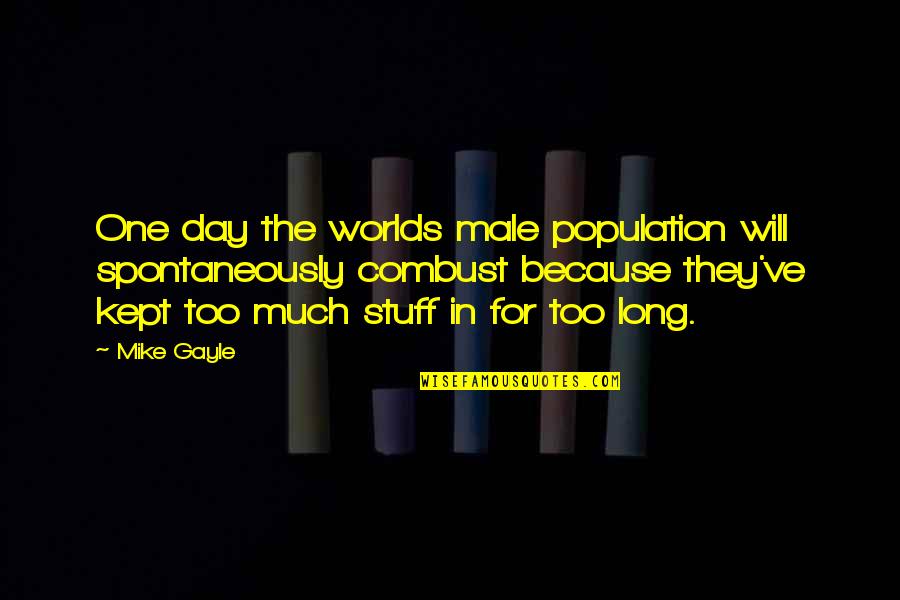 Too Much Stuff Quotes By Mike Gayle: One day the worlds male population will spontaneously