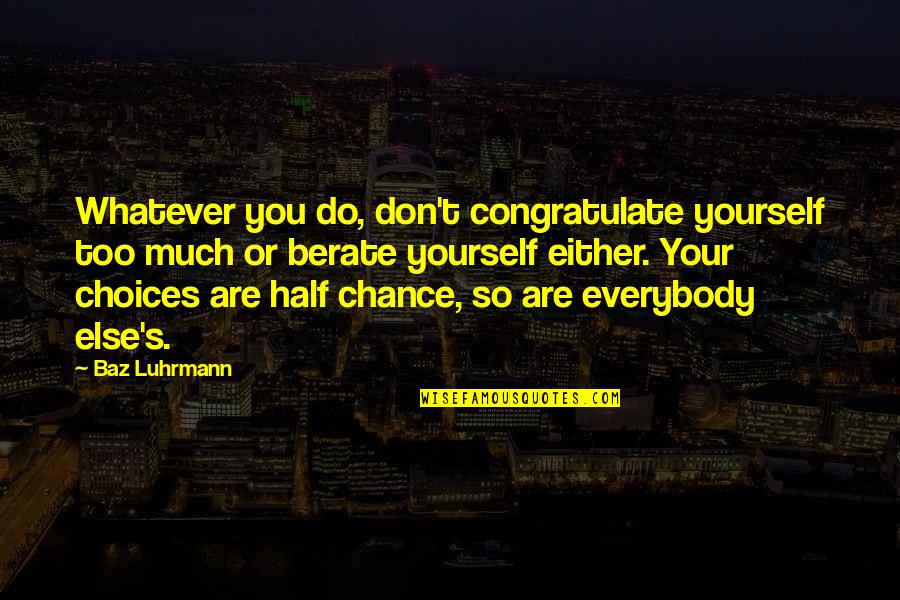 Too Much Success Quotes By Baz Luhrmann: Whatever you do, don't congratulate yourself too much