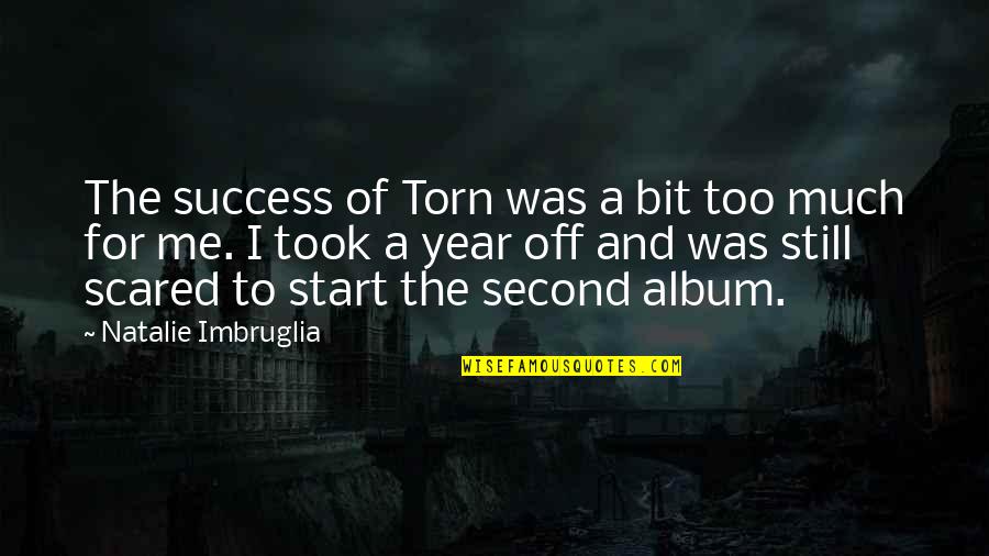 Too Much Success Quotes By Natalie Imbruglia: The success of Torn was a bit too