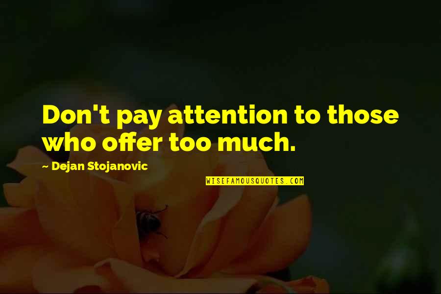 Too Much Sun Quotes By Dejan Stojanovic: Don't pay attention to those who offer too