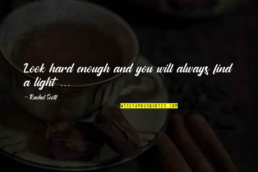 Too Much Sweetness Can Be Dangerous Quotes By Rachel Scott: Look hard enough and you will always find
