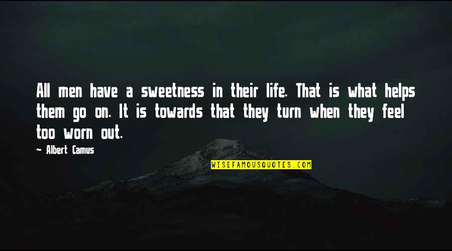 Too Much Sweetness Quotes By Albert Camus: All men have a sweetness in their life.