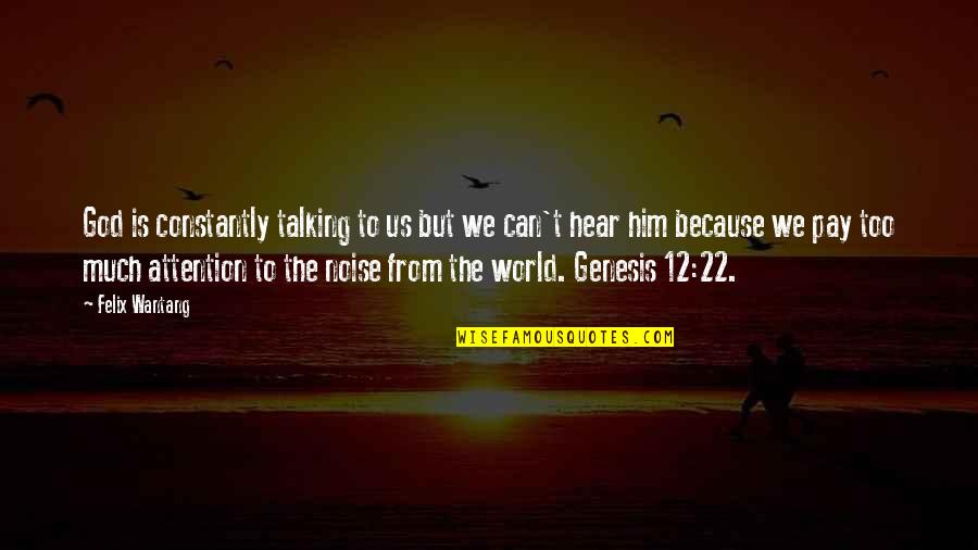Too Much Talk Quotes By Felix Wantang: God is constantly talking to us but we Too Much Talk Quotes By Felix Wantang: God is constantly talking to us but we