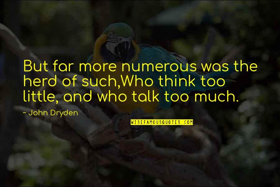 Too Much Talk Quotes By John Dryden: But far more numerous was the herd of Too Much Talk Quotes By John Dryden: But far more numerous was the herd of