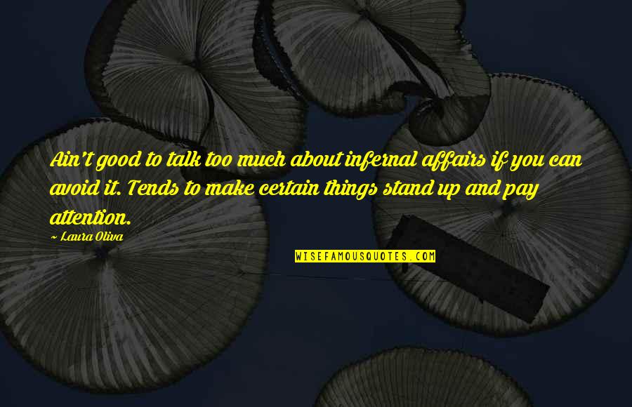 Too Much Talk Quotes By Laura Oliva: Ain't good to talk too much about infernal Too Much Talk Quotes By Laura Oliva: Ain't good to talk too much about infernal