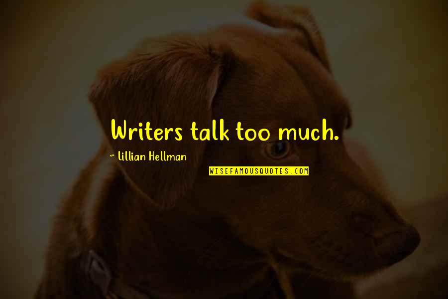 Too Much Talk Quotes By Lillian Hellman: Writers talk too much. Too Much Talk Quotes By Lillian Hellman: Writers talk too much.