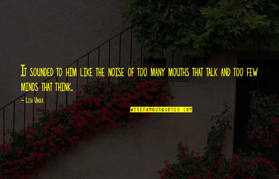 Too Much Talk Quotes By Lisa Unger: It sounded to him like the noise of Too Much Talk Quotes By Lisa Unger: It sounded to him like the noise of