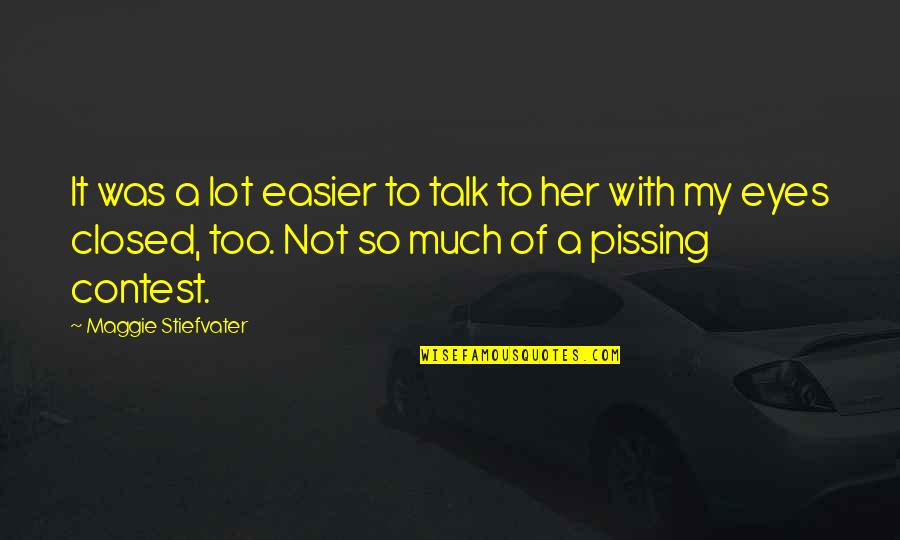 Too Much Talk Quotes By Maggie Stiefvater: It was a lot easier to talk to Too Much Talk Quotes By Maggie Stiefvater: It was a lot easier to talk to