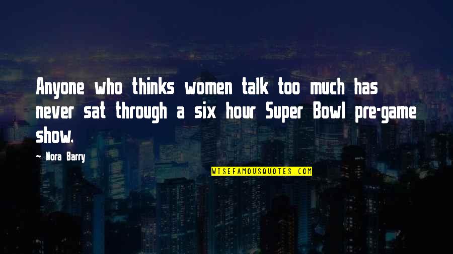 Too Much Talk Quotes By Nora Barry: Anyone who thinks women talk too much has Too Much Talk Quotes By Nora Barry: Anyone who thinks women talk too much has