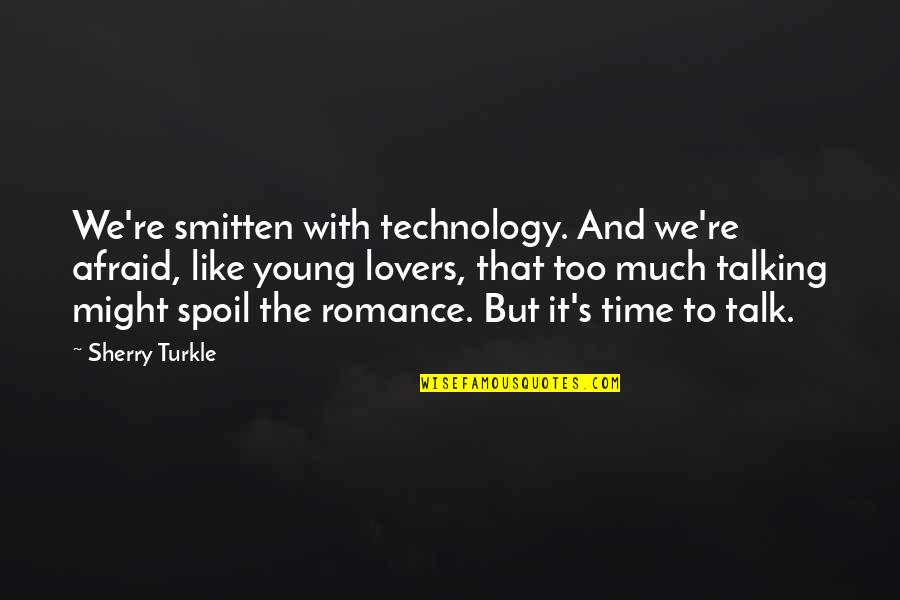 Too Much Talk Quotes By Sherry Turkle: We're smitten with technology. And we're afraid, like Too Much Talk Quotes By Sherry Turkle: We're smitten with technology. And we're afraid, like