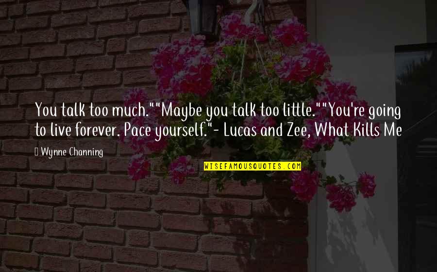 Too Much Talk Quotes By Wynne Channing: You talk too much.""Maybe you talk too little.""You're Too Much Talk Quotes By Wynne Channing: You talk too much.""Maybe you talk too little.""You're