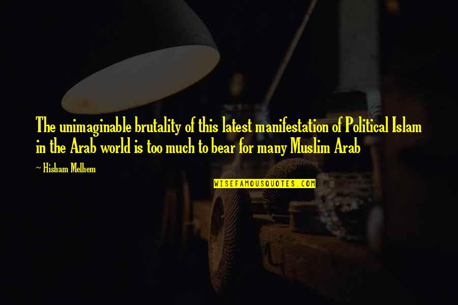 Too Much To Bear Quotes By Hisham Melhem: The unimaginable brutality of this latest manifestation of Too Much To Bear Quotes By Hisham Melhem: The unimaginable brutality of this latest manifestation of