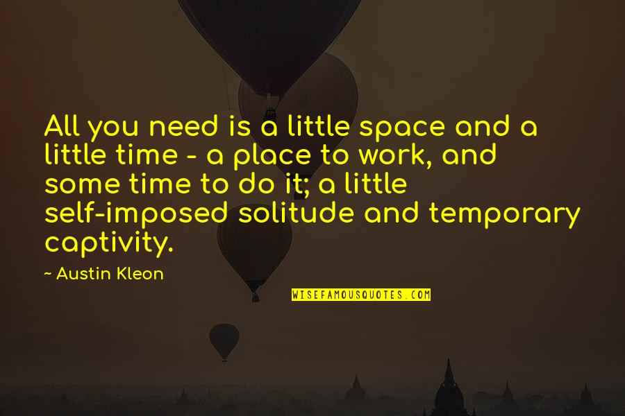 Too Much To Do In Too Little Time Quotes By Austin Kleon: All you need is a little space and