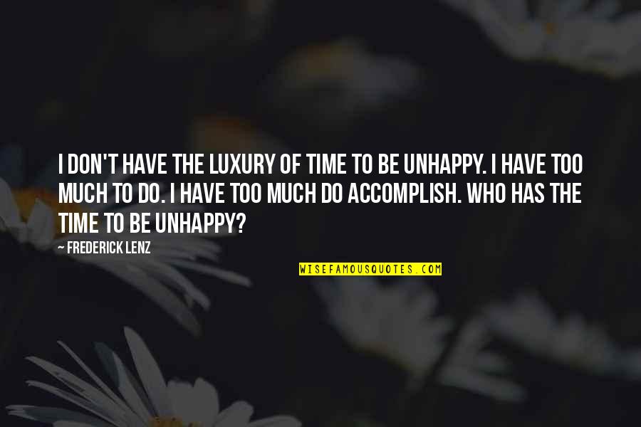 Too Much To Do Quotes By Frederick Lenz: I don't have the luxury of time to