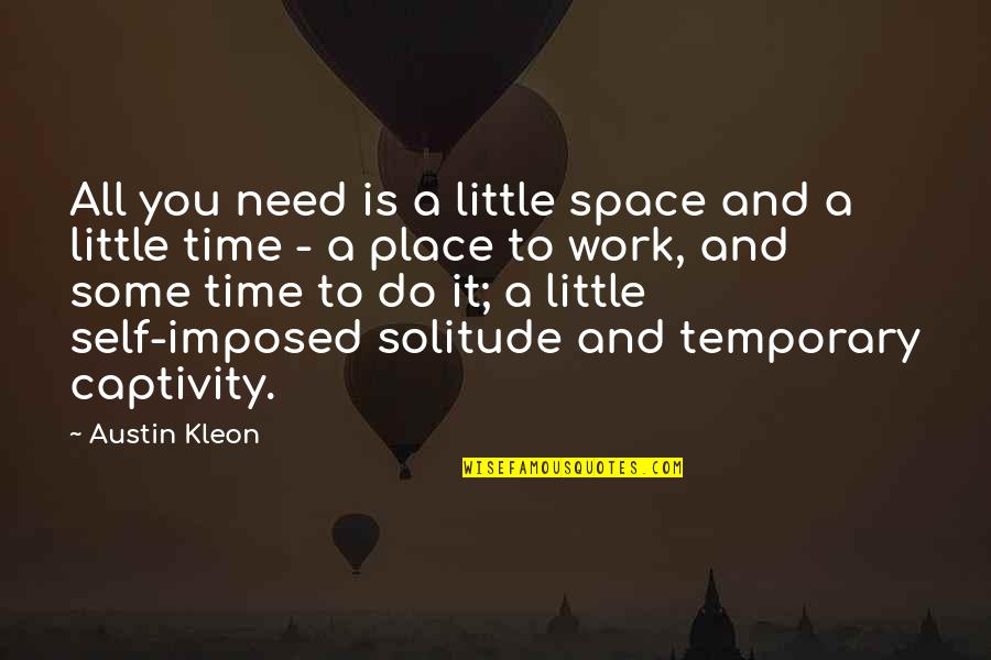 Too Much To Do Too Little Time Quotes By Austin Kleon: All you need is a little space and