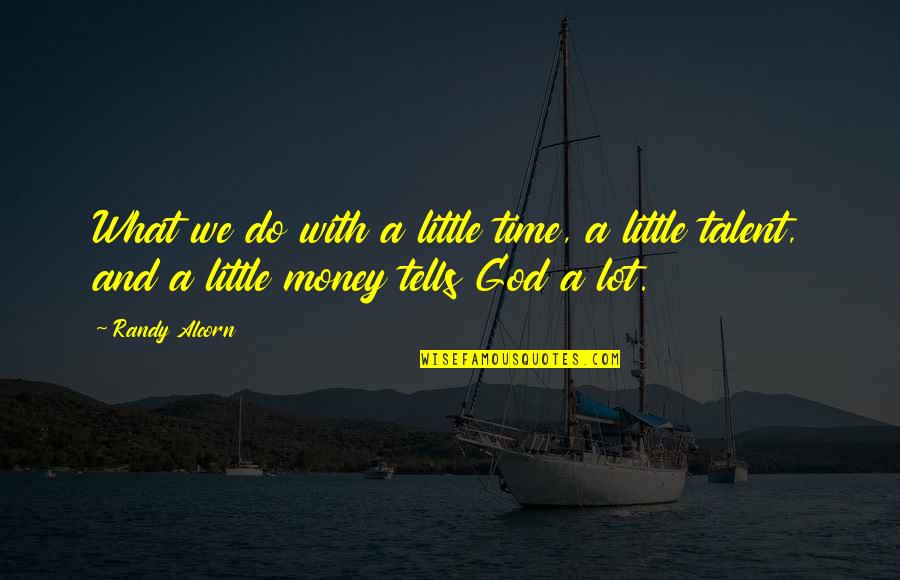 Too Much To Do Too Little Time Quotes By Randy Alcorn: What we do with a little time, a