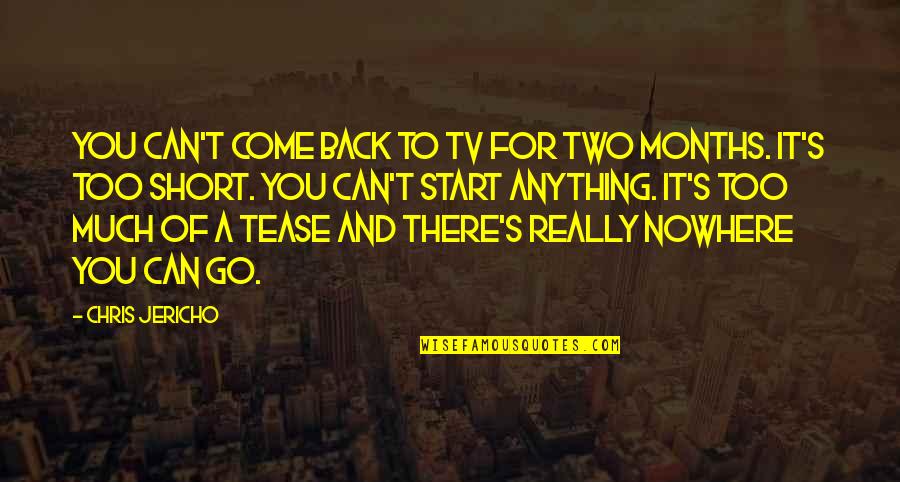 Too Much Tv Quotes By Chris Jericho: You can't come back to TV for two