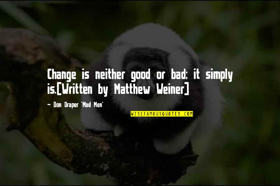 Too Much Tv Quotes By Don Draper 'Mad Men': Change is neither good or bad; it simply
