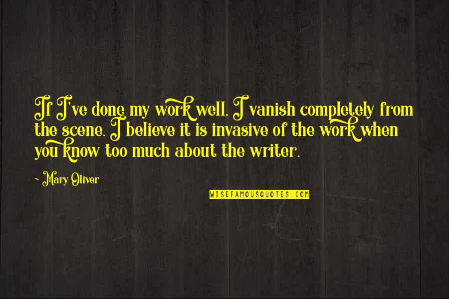 Too Much Work Quotes By Mary Oliver: If I've done my work well, I vanish