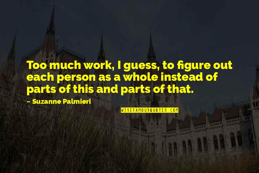 Too Much Work Quotes By Suzanne Palmieri: Too much work, I guess, to figure out